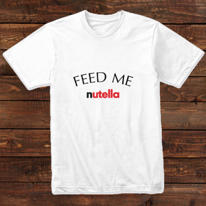 Feed Me NUTELLA Design T-shirt