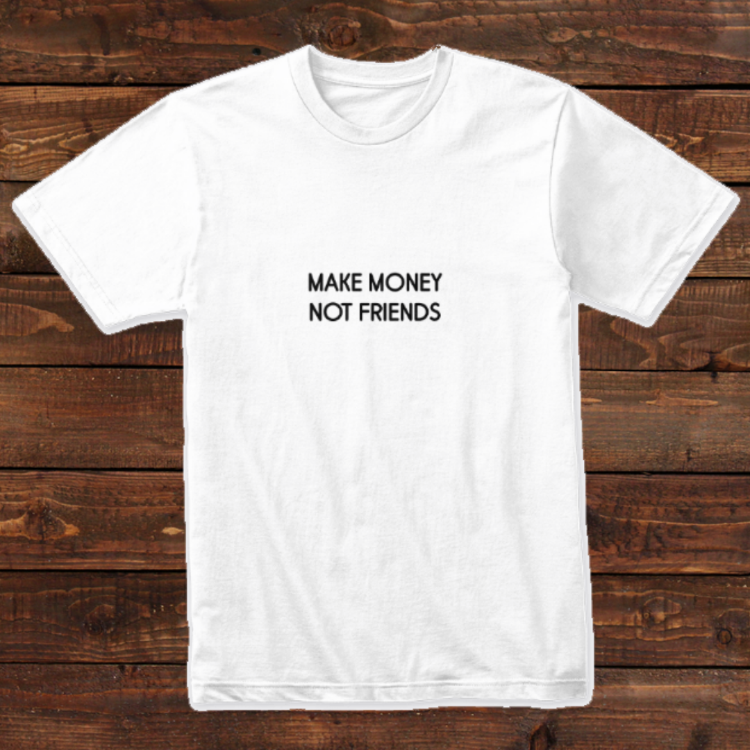 Make Money Not Friends Design T-shirt