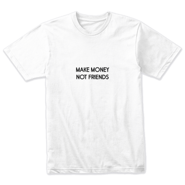 Make Money Not Friends Design T-shirt